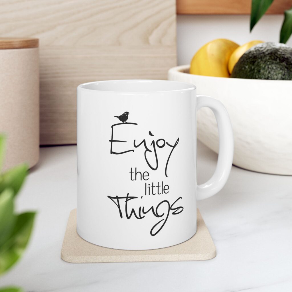 Ceramic Mug –Enjoy the Little Things Inspirational Coffee Mug (11oz & 15oz)