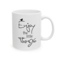Ceramic Mug –Enjoy the Little Things Inspirational Coffee Mug (11oz & 15oz)