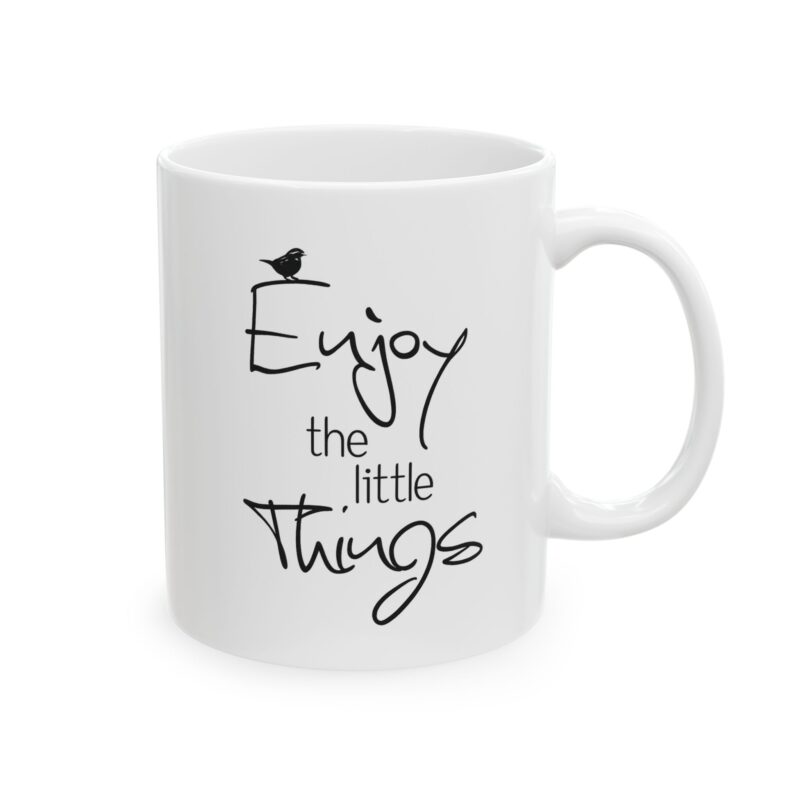 Ceramic Mug –Enjoy the Little Things Inspirational Coffee Mug (11oz & 15oz)