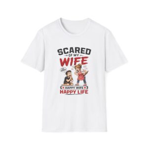 Scared of My Wife T-Shirt — Funny "Happy Wife Happy Life" Graphic Tee