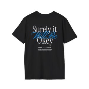 15803459647523536340_2048.jpeg Surely It Will Be Okay T-Shirt inspirational positive quote graphic tee