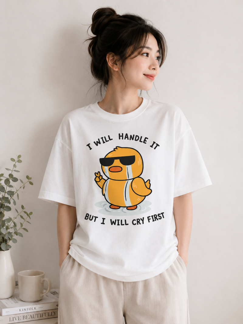 I Will Handle It But I Will Cry First Duck T-Shirt