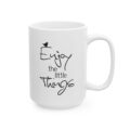 Ceramic Mug –Enjoy the Little Things Inspirational Coffee Mug (11oz & 15oz)