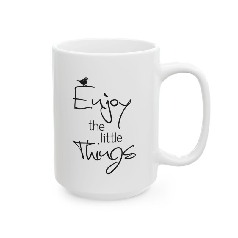 Ceramic Mug –Enjoy the Little Things Inspirational Coffee Mug (11oz & 15oz)