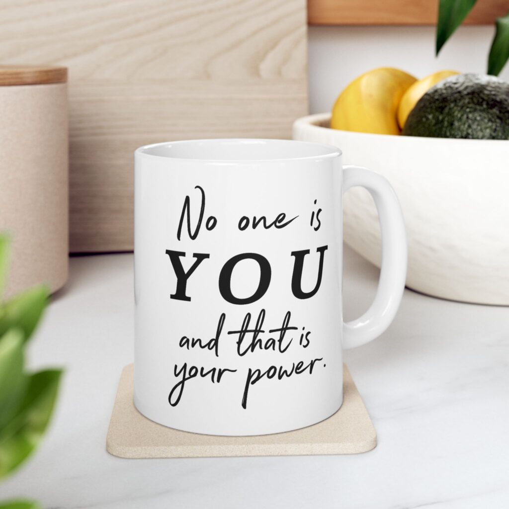 Ceramic Mug — "No One Is You " Inspirational Coffee Mug (11oz & 15oz)