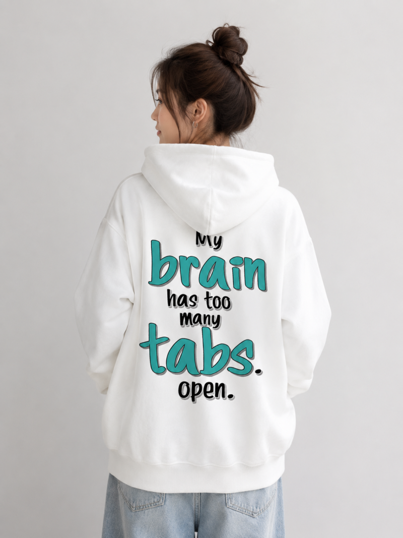 My Brain Has Too Many Tabs Open Hoodie My Brain Has Too Many Tabs Open Hoodie